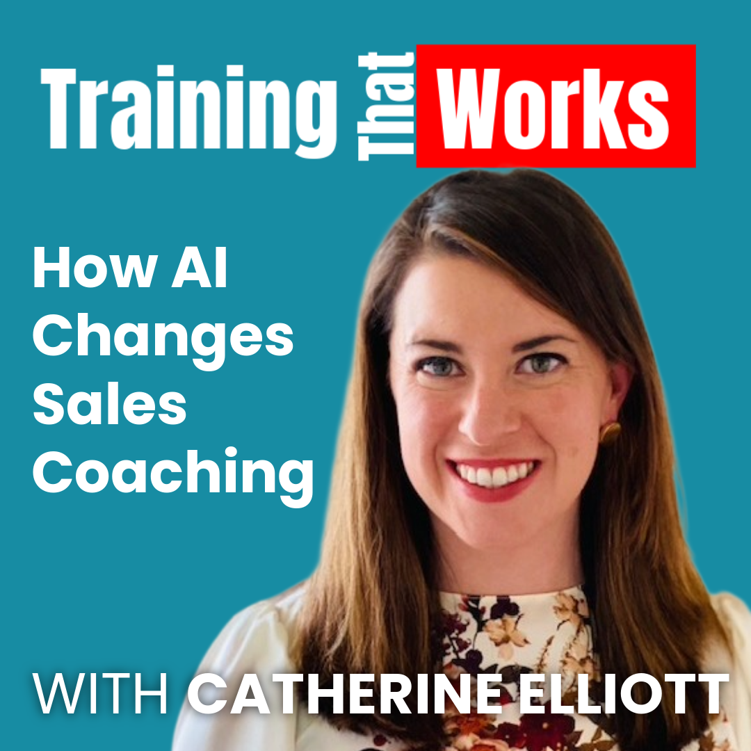 How AI Changes Sales Coaching with Catherine Elliott, Training That Works season 10 episode 3