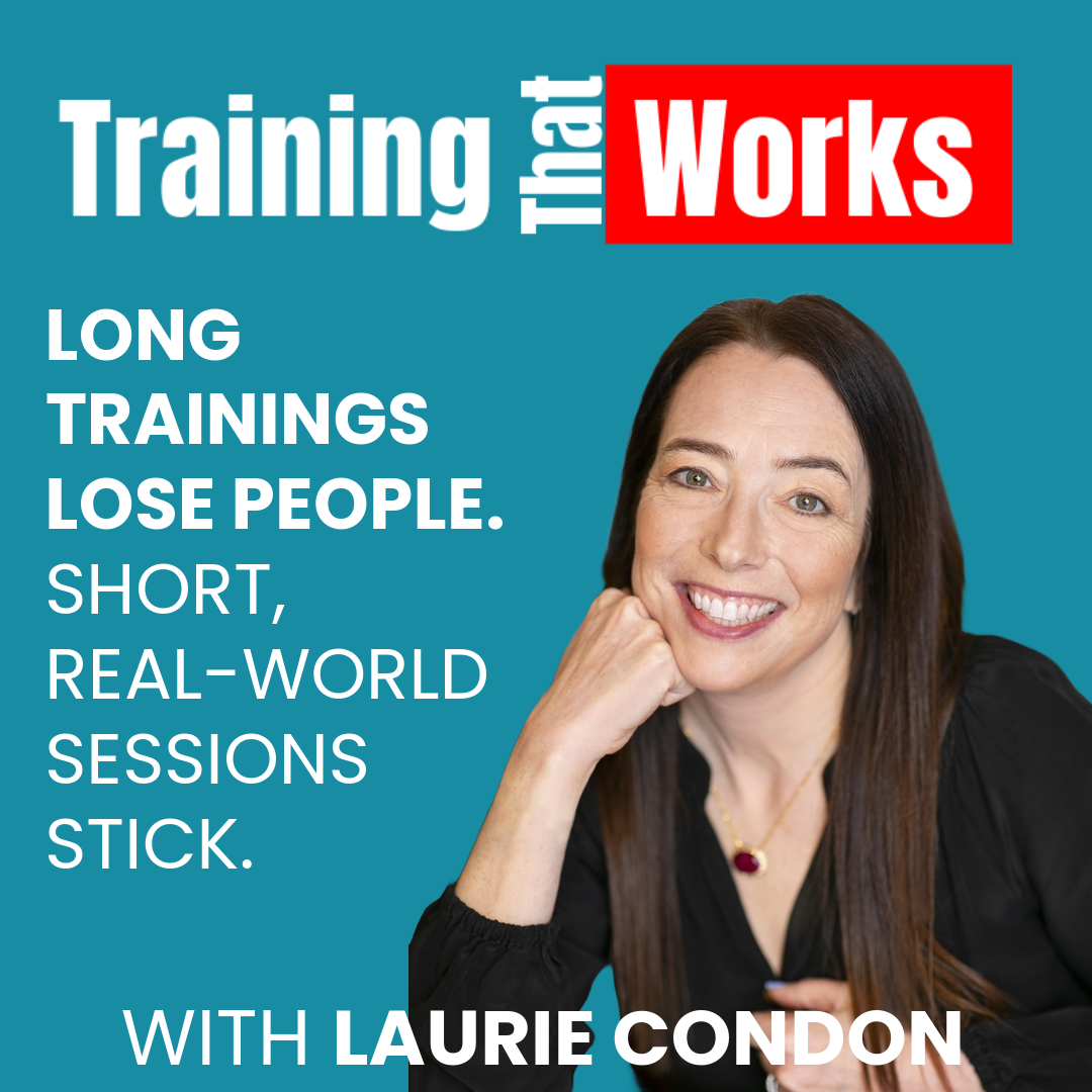 Why Long Trainings Fail and How Real Conversations Win with Laurie Condon, Training That Works season 1 episode 4