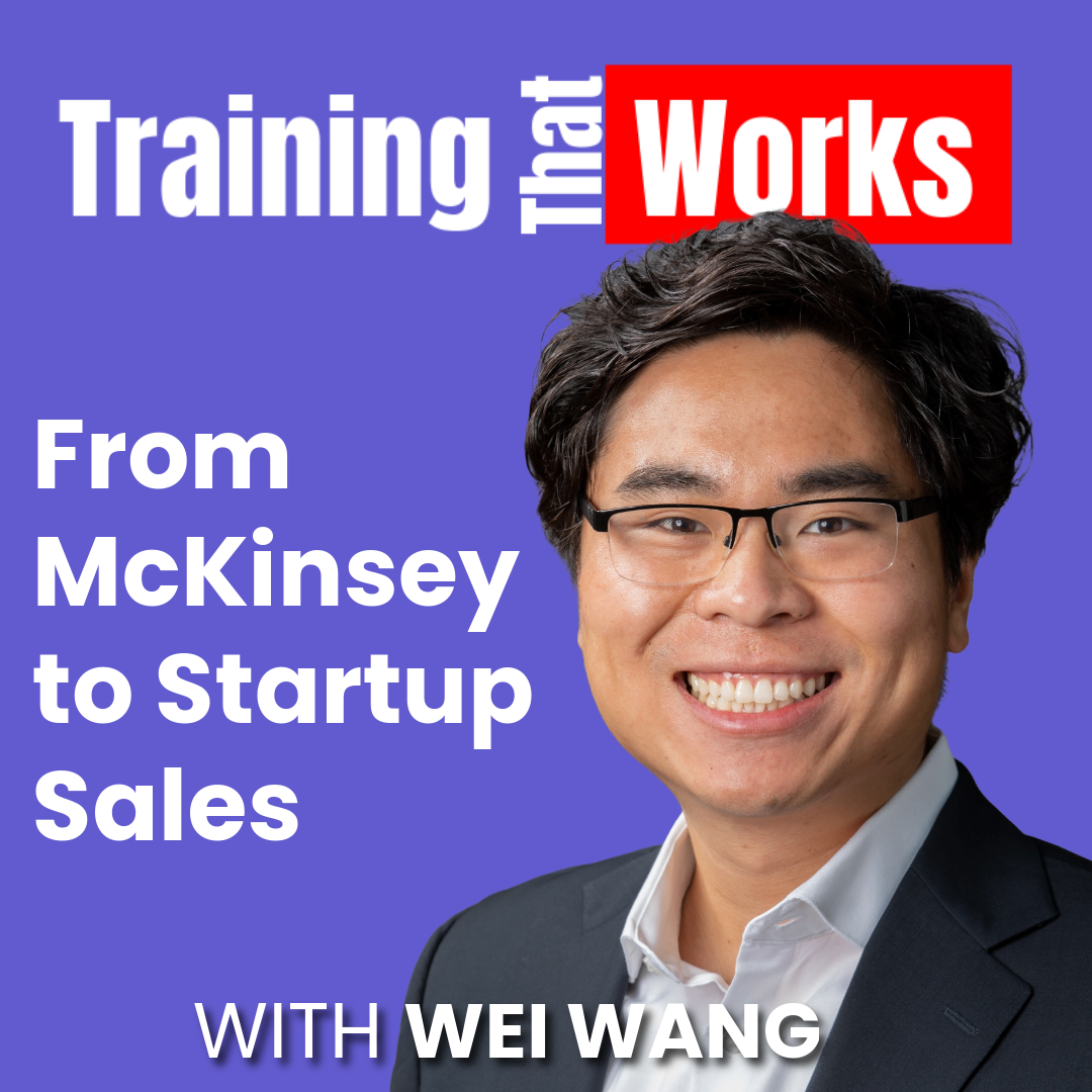 From McKinsey to Startup Sales with Wei Wang, Training That Works season 2 episode 5