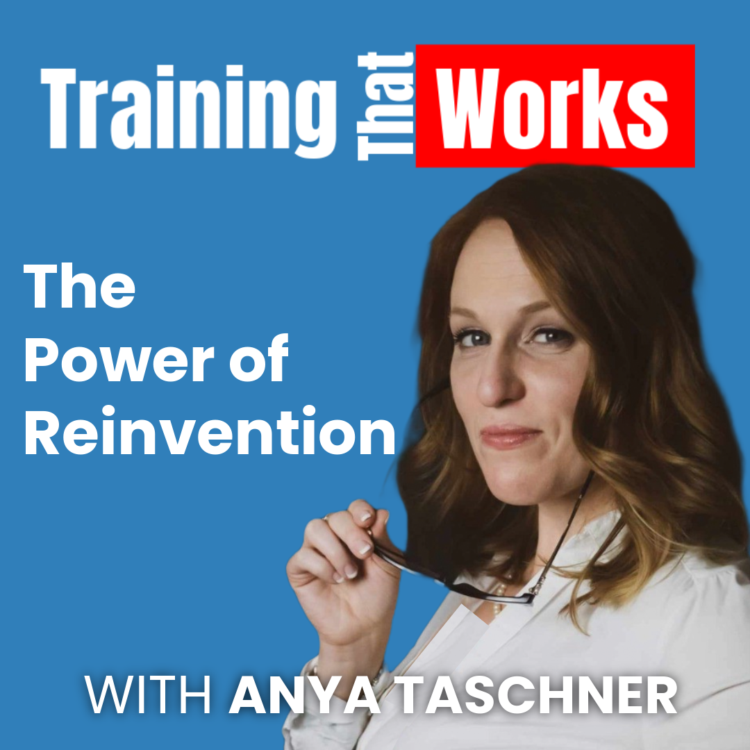 The Power of Reinvention with Anya Taschner, Training That Works season 3 episode 5