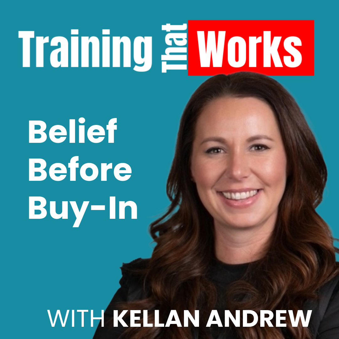 Belief Before Buy-In with Kellan Andrew, Training That Works season 4 episode 4