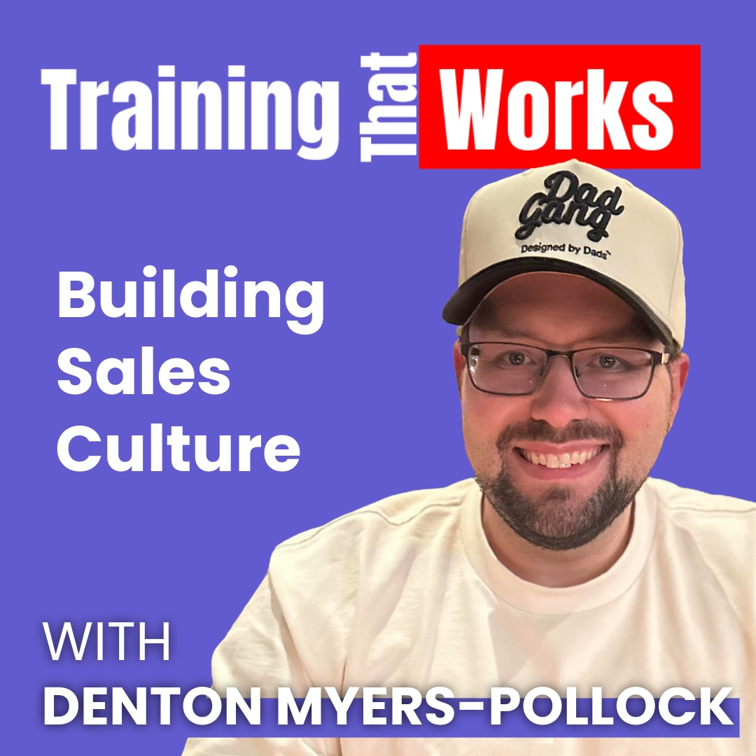 Building Sales Cultures with Denton Myers-Pollock, Training That Works season 5 episode 2