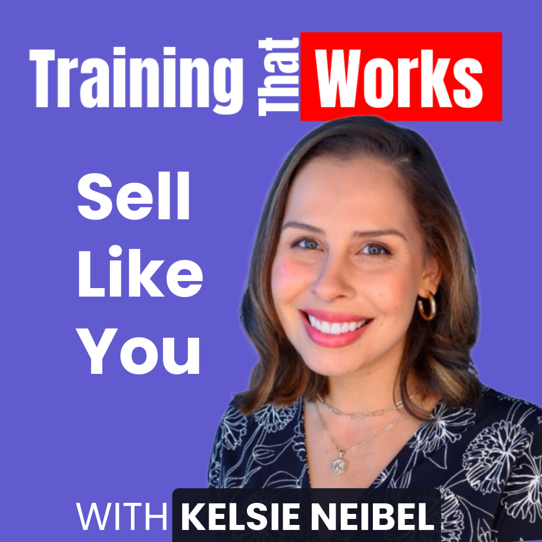 Sell Like You with Kelsie Neibel, Training That Works season 5 episode 3
