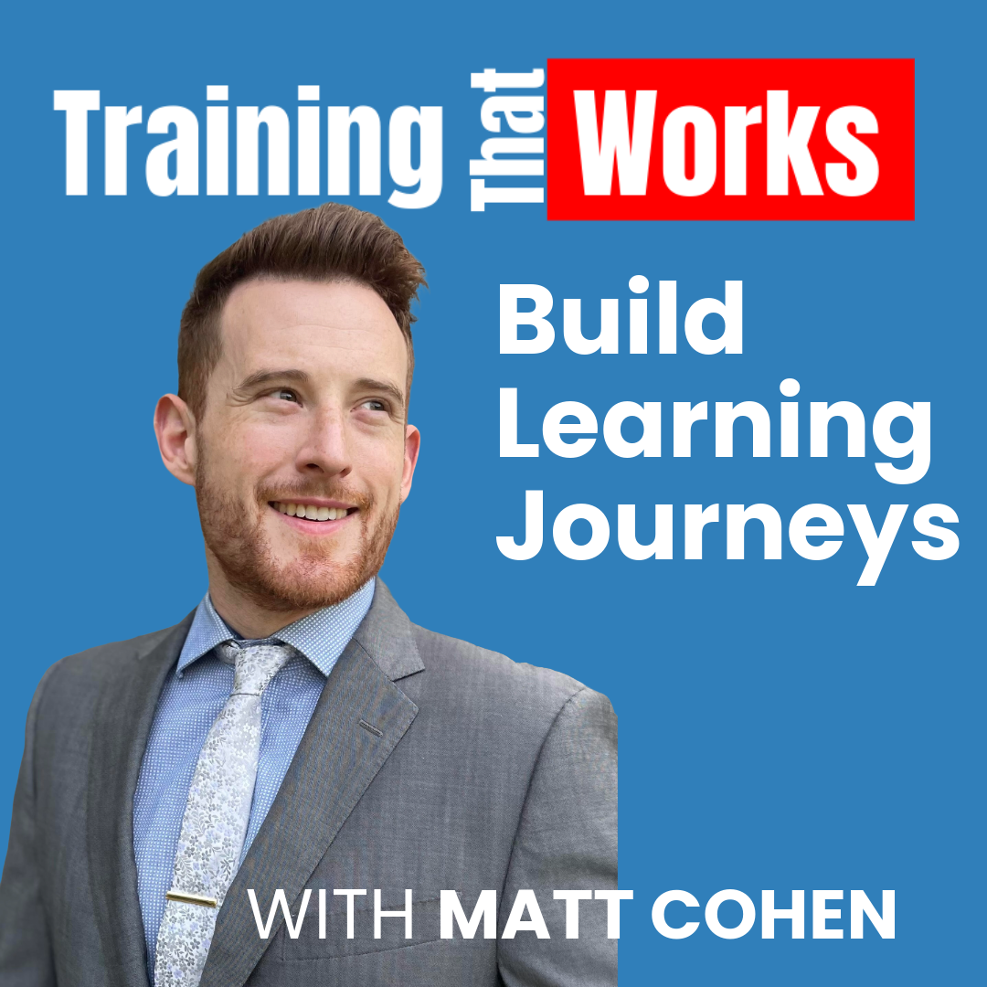 Build Learning Journeys with Matt Cohen, Training That Works season 6 episode 1
