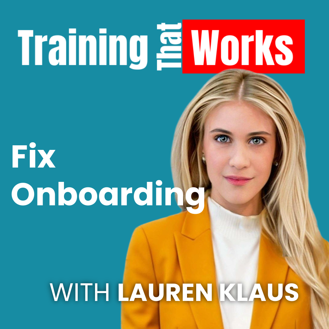 Fix Onboarding with Lauren Klaus, Training That Works season 7 episode 3
