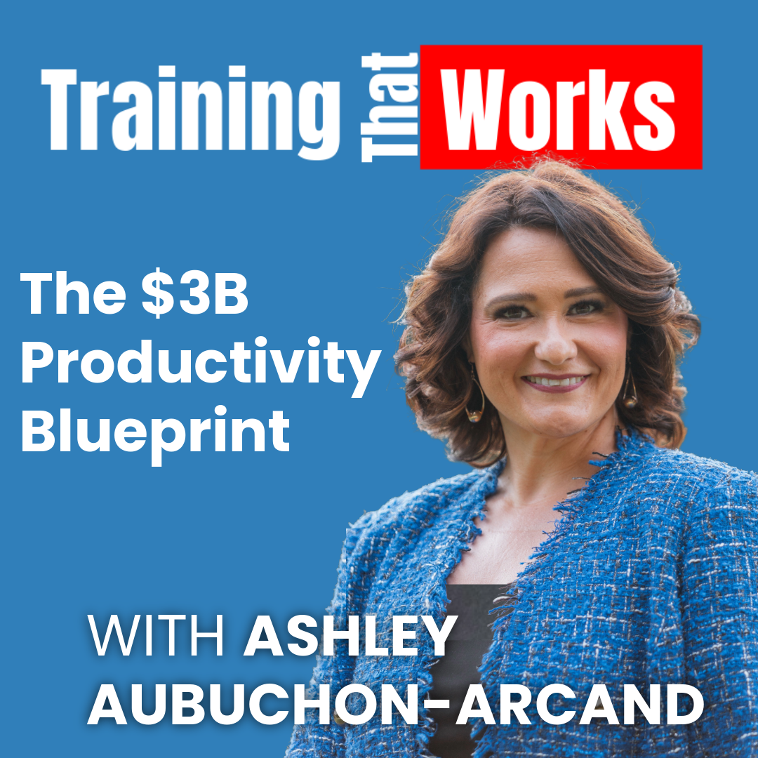 $3.5B Productivity Blueprint with Ashley AuBuchon-Arcand, Training That Works season 9 episode 3